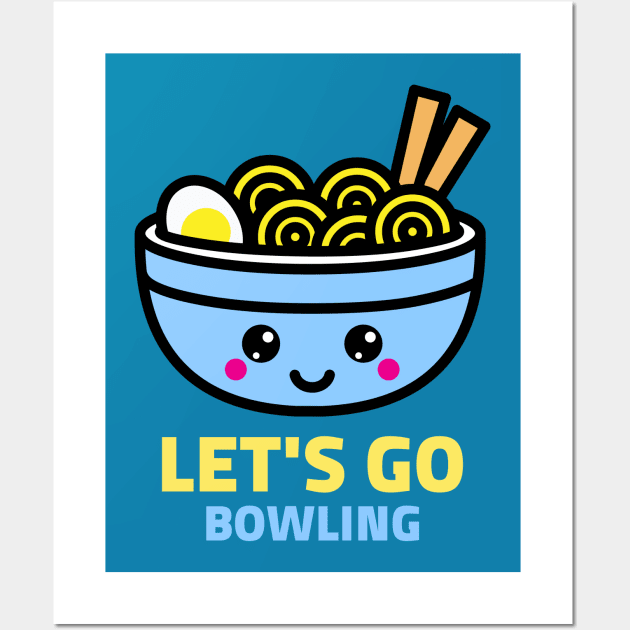 Let's Go Bowling - Happy Ramen Noodles Wall Art by DesignTrap